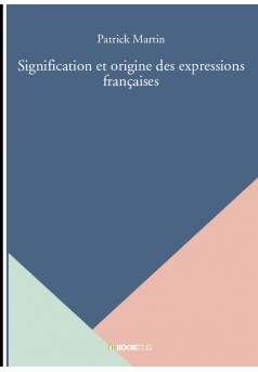Signification et origine des expressions françaises - Couverture de livre auto édité