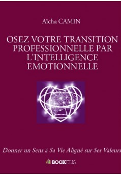 OSEZ VOTRE TRANSITION PROFESSIONNELLE PAR L'INTELLIGENCE EMOTIONNELLE - Couverture de livre auto édité