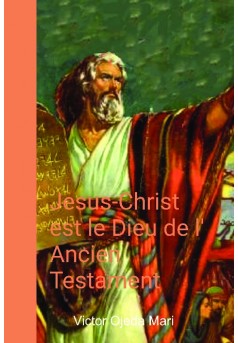 Jesus-Christ est le Dieu de l' Ancien Testament - Couverture de livre auto édité