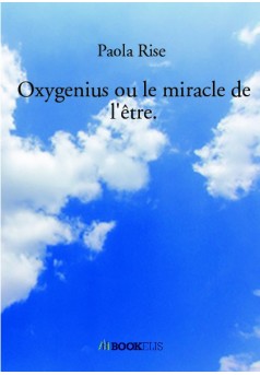 Oxygenius ou le miracle de l'être. - Couverture de livre auto édité