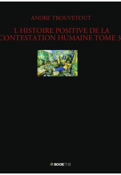 L HISTOIRE POSITIVE DE LA CONTESTATION HUMAINE TOME 32 - Couverture de livre auto édité