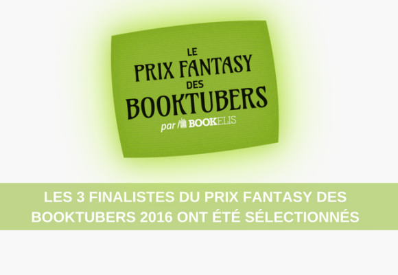 Prix Fantasy des BookTubers 2016 - Découvrez qui sont les 3 finalistes !