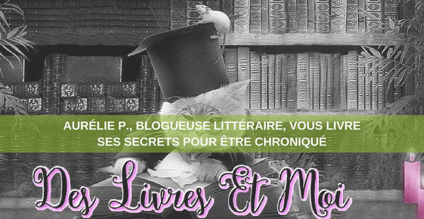Aurélie P., blogueuse littéraire, vous livre ses astuces pour être chroniqué !