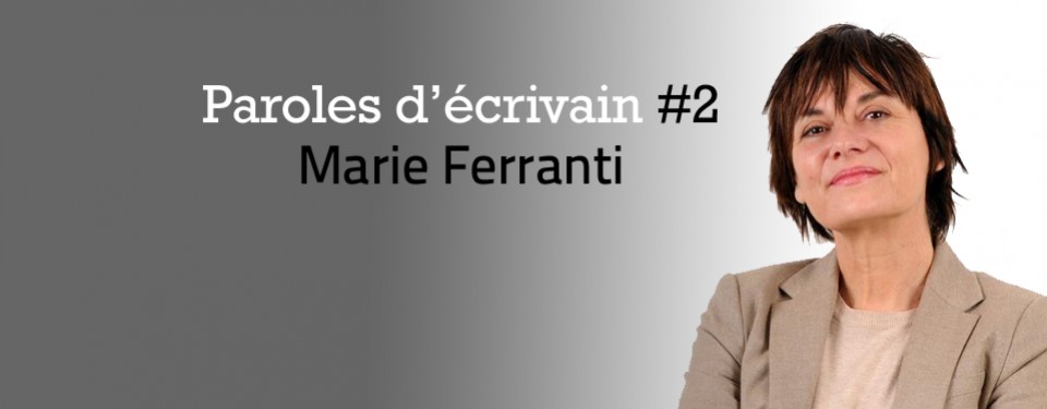 Paroles d'écrivain #2 : Marie Ferranti