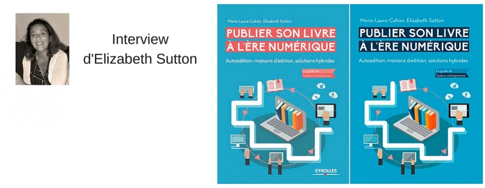 "Publier son livre à l'ère numérique". Interview d'Elizabeth Sutton